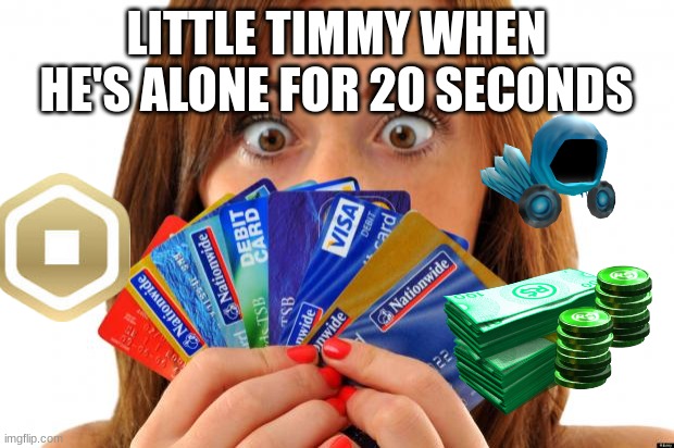 poor little timmy | LITTLE TIMMY WHEN HE'S ALONE FOR 20 SECONDS | image tagged in sins are like credit cards enjoy now pay later | made w/ Imgflip meme maker
