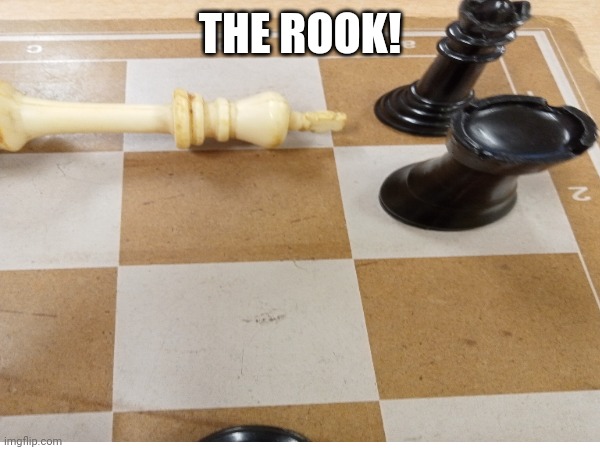 Chess club lol | THE ROOK! | image tagged in chess,memes | made w/ Imgflip meme maker