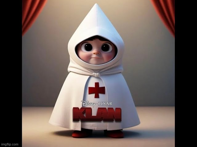 Klan ? | image tagged in disney pixar klan | made w/ Imgflip meme maker