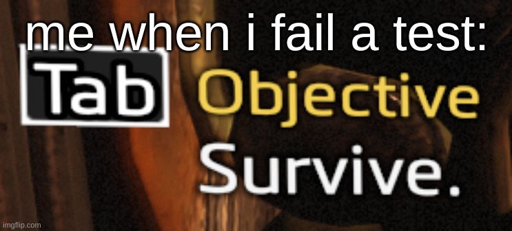 titanfall survive | me when i fail a test: | image tagged in titanfall survive | made w/ Imgflip meme maker
