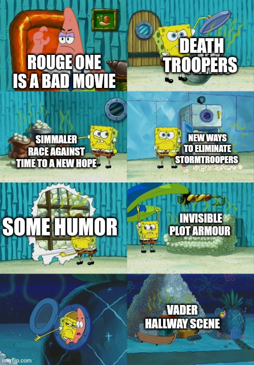 Somr people say that | DEATH TROOPERS; NEW PLANETS; ROUGE ONE IS A BAD MOVIE; NEW WAYS TO ELIMINATE STORMTROOPERS; SIMMALER RACE AGAINST TIME TO A NEW HOPE; SOME HUMOR; INVISIBLE PLOT ARMOUR; VADER HALLWAY SCENE | image tagged in spongebob diapers meme | made w/ Imgflip meme maker