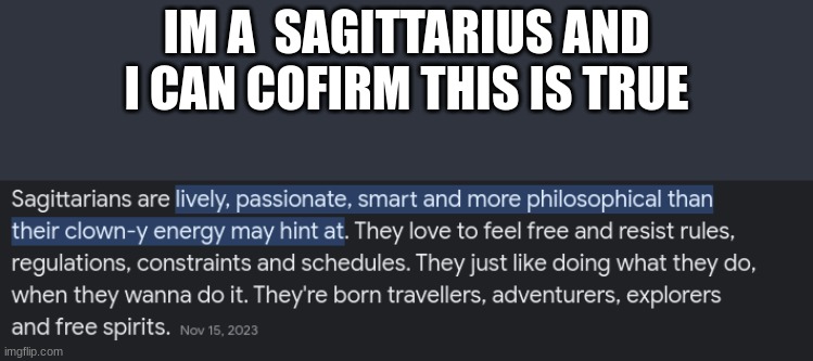 IM A  SAGITTARIUS AND I CAN COFIRM THIS IS TRUE | made w/ Imgflip meme maker