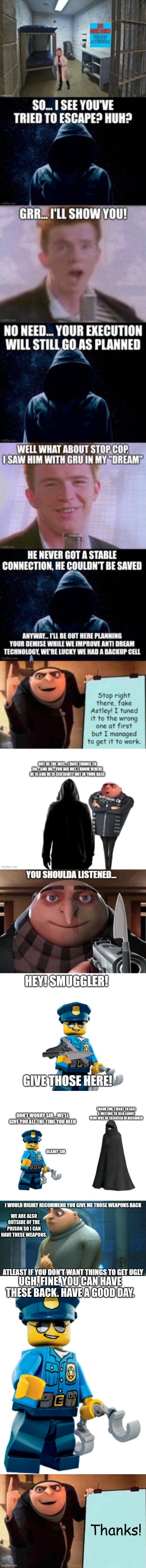 WE ARE ALSO OUTSIDE OF THE PRISON SO I CAN HAVE THESE WEAPONS. UGH, FINE. YOU CAN HAVE THESE BACK. HAVE A GOOD DAY. Thanks! | image tagged in police officer,memes,gru's plan | made w/ Imgflip meme maker