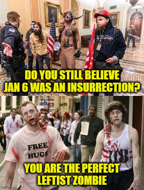 Eating brains | DO YOU STILL BELIEVE
JAN 6 WAS AN INSURRECTION? YOU ARE THE PERFECT
LEFTIST ZOMBIE | image tagged in leftists,january | made w/ Imgflip meme maker