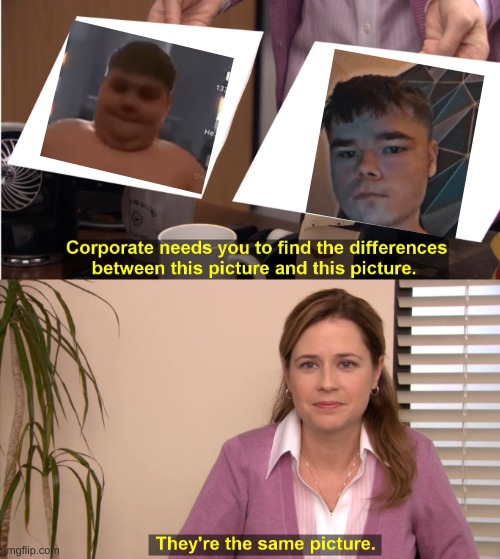 They're The Same Picture Meme | image tagged in memes,they're the same picture | made w/ Imgflip meme maker