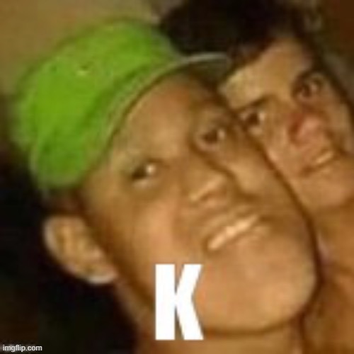 K | made w/ Imgflip meme maker