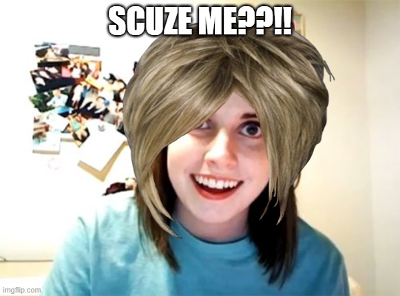 Overly Attached Girlfriend Meme | SCUZE ME??!! | image tagged in memes,overly attached girlfriend | made w/ Imgflip meme maker