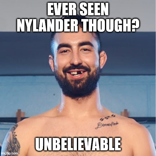 Unbelievable | EVER SEEN NYLANDER THOUGH? UNBELIEVABLE | image tagged in unbelievable | made w/ Imgflip meme maker