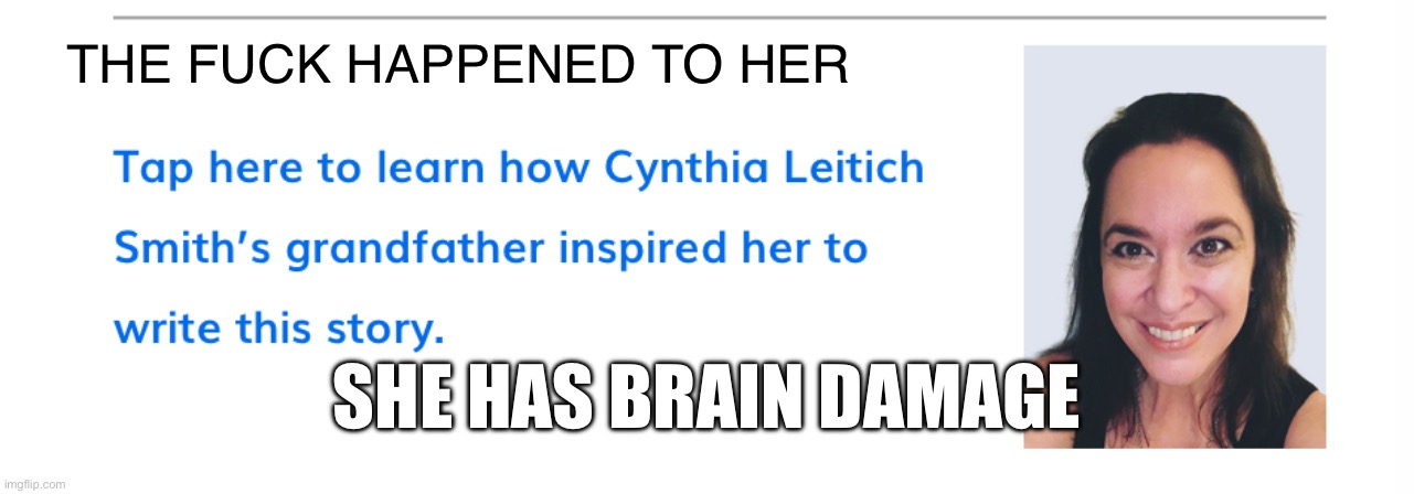 What | SHE HAS BRAIN DAMAGE | image tagged in what | made w/ Imgflip meme maker