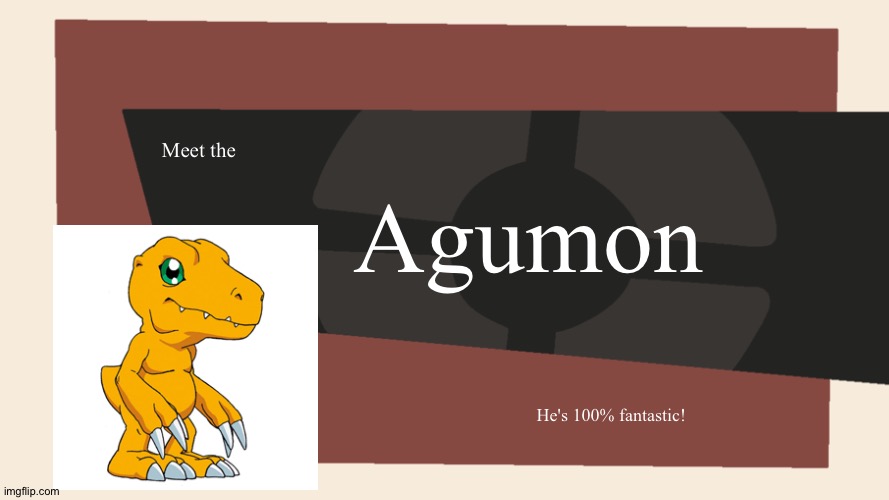 Meet the <Blank> | Agumon; Meet the; He's 100% fantastic! | image tagged in meet the blank | made w/ Imgflip meme maker