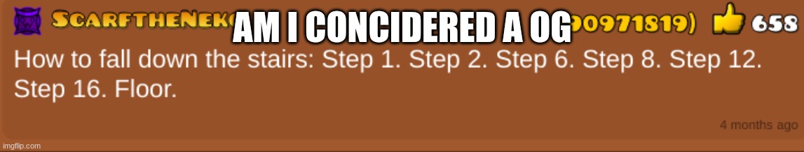 AM I CONCIDERED A OG | made w/ Imgflip meme maker