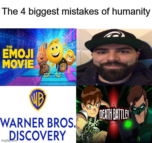 if you folks know other worst things send me in the comments | The 4 biggest mistakes of humanity | image tagged in memes,blank comic panel 2x2,keemstar,emoji movie,death battle,warner bros discovery | made w/ Imgflip meme maker