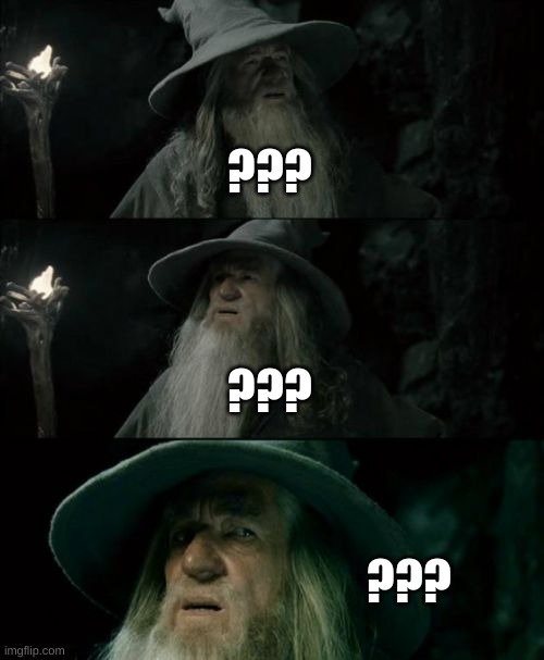 Confused Gandalf Meme | ??? ??? ??? | image tagged in memes,confused gandalf | made w/ Imgflip meme maker