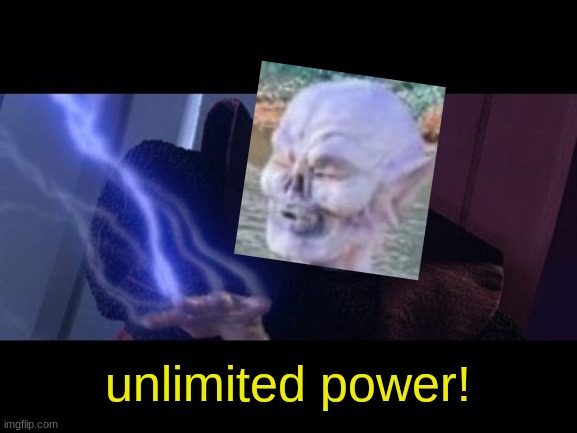 Unlimited Power | unlimited power! | image tagged in unlimited power | made w/ Imgflip meme maker
