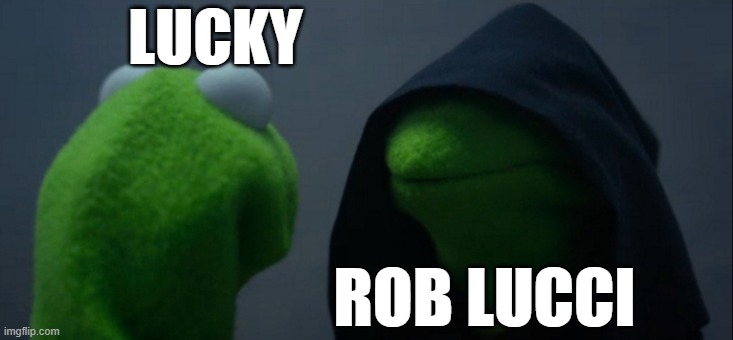 Evil Kermit | LUCKY; ROB LUCCI | image tagged in memes,evil kermit | made w/ Imgflip meme maker