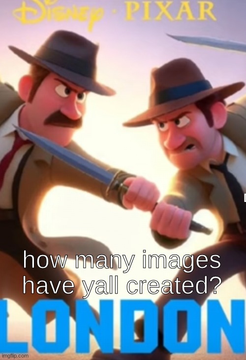 ai is wild for this | how many images have yall created? | image tagged in ai is wild for this | made w/ Imgflip meme maker