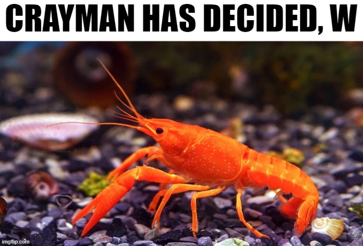 crayman has decided | image tagged in crayman has decided | made w/ Imgflip meme maker