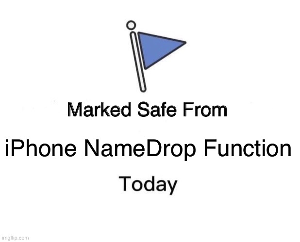 NameDrop | iPhone NameDrop Function | image tagged in memes,marked safe from,iphone | made w/ Imgflip meme maker