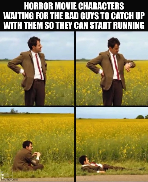 they always wait so long to start running | HORROR MOVIE CHARACTERS WAITING FOR THE BAD GUYS TO CATCH UP WITH THEM SO THEY CAN START RUNNING | image tagged in mr bean waiting,memes,gifs,funny,school,horror | made w/ Imgflip meme maker