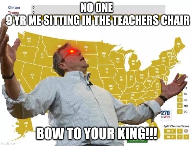 im counting on you ??? | NO ONE
 9 YR ME SITTING IN THE TEACHERS CHAIR; BOW TO YOUR KING!!! | image tagged in jeb bush wins,clown | made w/ Imgflip meme maker