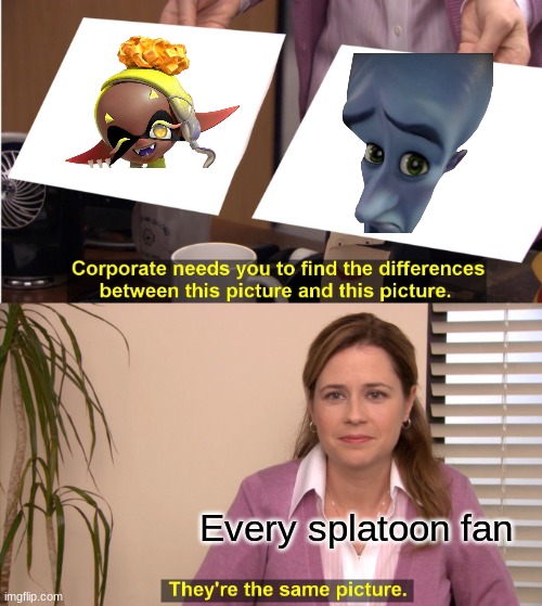 They're The Same Picture | Every splatoon fan | image tagged in memes,they're the same picture | made w/ Imgflip meme maker