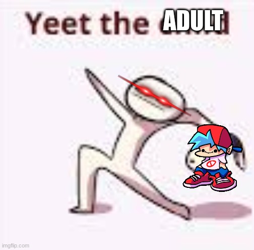 ADULT | image tagged in single yeet the child panel | made w/ Imgflip meme maker
