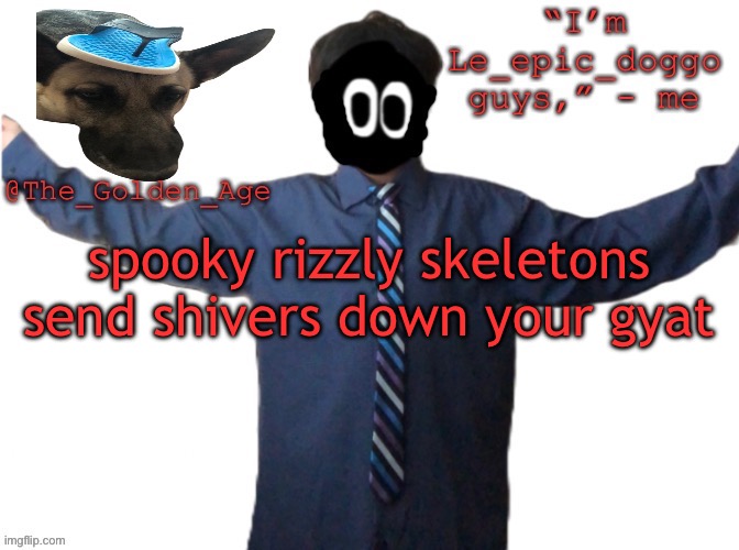delted's slippa dawg temp (thanks Behapp) | spooky rizzly skeletons send shivers down your gyat | image tagged in delted's slippa dawg temp thanks behapp | made w/ Imgflip meme maker