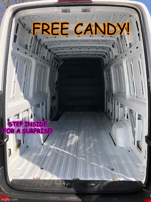 Inside White Van | FREE CANDY! STEP INSIDE FOR A SURPRISE! | image tagged in inside white van | made w/ Imgflip meme maker