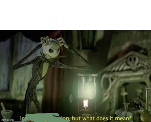 Interesting reaction but what does it mean | image tagged in interesting reaction but what does it mean | made w/ Imgflip meme maker