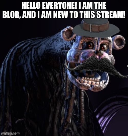 Hi; | HELLO EVERYONE! I AM THE BLOB, AND I AM NEW TO THIS STREAM! | image tagged in the blob announcement template,stay blobby | made w/ Imgflip meme maker