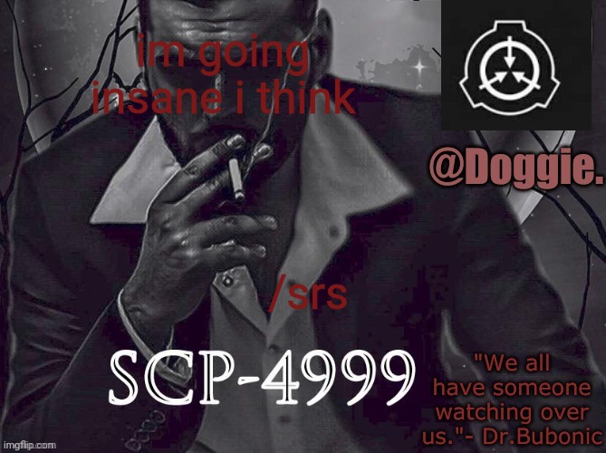XgzgizigxigxiycDoggies Announcement temp (SCP) | im going insane i think; /srs | image tagged in doggies announcement temp scp | made w/ Imgflip meme maker
