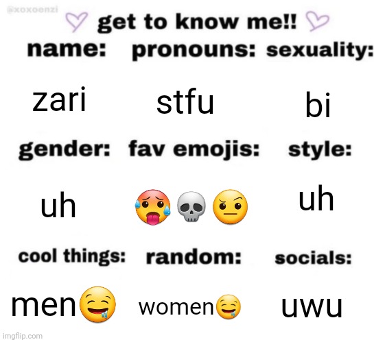 get to know me but better | zari; stfu; bi; uh; 🥵💀🤨; uh; uwu; women🤤; men🤤 | image tagged in get to know me but better | made w/ Imgflip meme maker