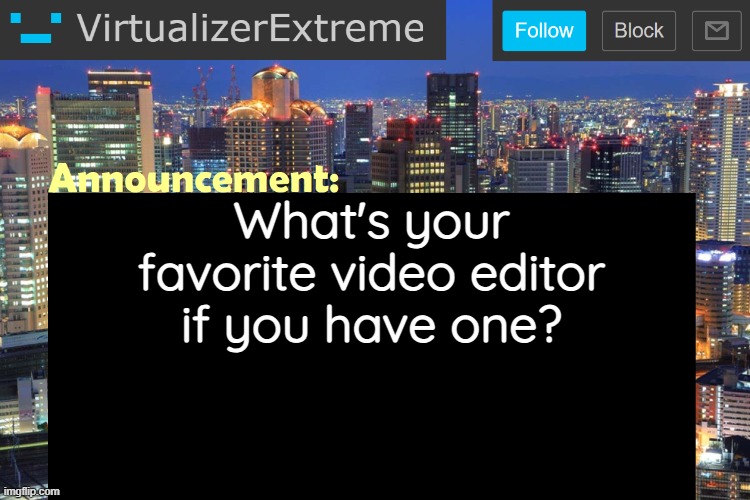 Currently using Shotcut because Resolve IS 16 GB RAM AND I ONLY HAVE 8 GB RAM | What's your favorite video editor if you have one? | image tagged in virtualizerextreme updated announcement | made w/ Imgflip meme maker