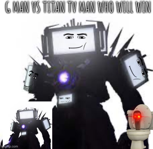 Fighting | G MAN VS TITAN TV MAN WHO WILL WIN | image tagged in titan tv man | made w/ Imgflip meme maker