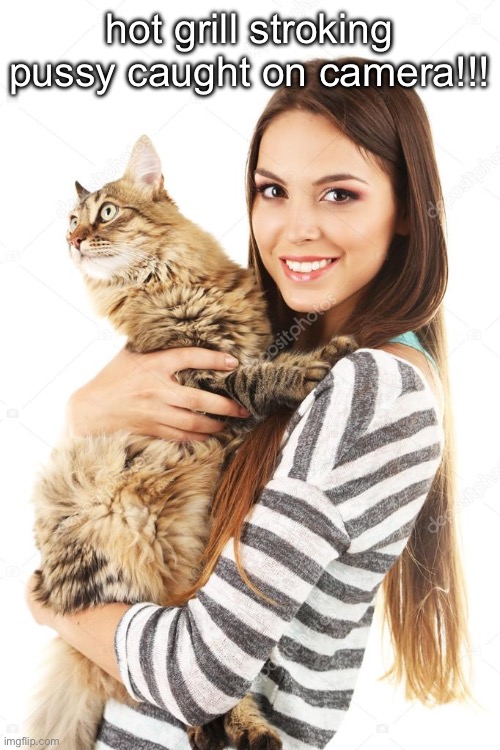 hot grill stroking pussy caught on camera!!! | made w/ Imgflip meme maker