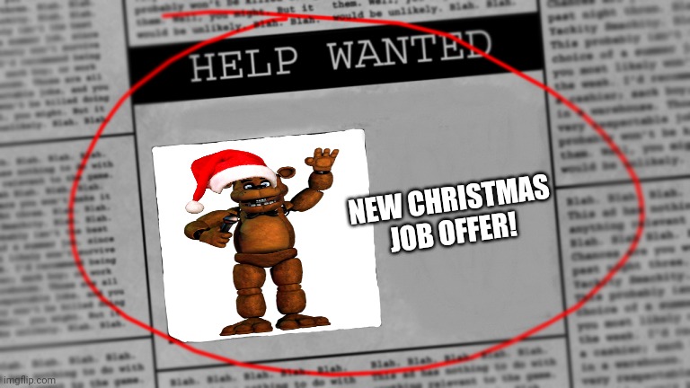 I'm scared | NEW CHRISTMAS JOB OFFER! | image tagged in fnaf newspaper | made w/ Imgflip meme maker