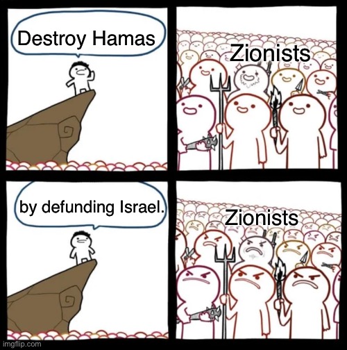 Cliff Announcement | Destroy Hamas; Zionists; by defunding Israel. Zionists | image tagged in cliff announcement | made w/ Imgflip meme maker