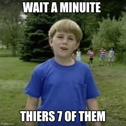 Kazoo kid wait a minute who are you | WAIT A MINUITE THIERS 7 OF THEM | image tagged in kazoo kid wait a minute who are you | made w/ Imgflip meme maker