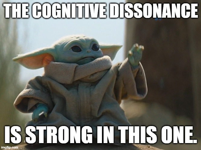 Grogo - Cognitive Dissonance | THE COGNITIVE DISSONANCE; IS STRONG IN THIS ONE. | image tagged in grogo,yoda,cognitive dissonance,kowulz | made w/ Imgflip meme maker