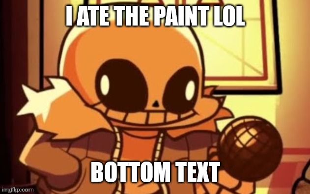 goofy ahh snas | I ATE THE PAINT LOL; BOTTOM TEXT | image tagged in goofy ahh snas | made w/ Imgflip meme maker