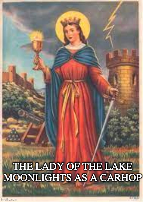 St. Barbara | THE LADY OF THE LAKE MOONLIGHTS AS A CARHOP | image tagged in saints | made w/ Imgflip meme maker