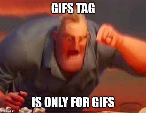 I hate those people that put memes in gifs! | GIFS TAG; IS ONLY FOR GIFS | image tagged in gifs,memes,funny,funny memes,relatable,fun | made w/ Imgflip meme maker