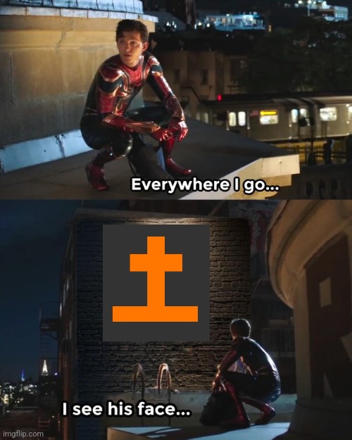 Everywhere I go I see his face | image tagged in everywhere i go i see his face | made w/ Imgflip meme maker