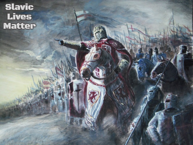 Crusader | Slavic Lives Matter | image tagged in crusader,slavic | made w/ Imgflip meme maker