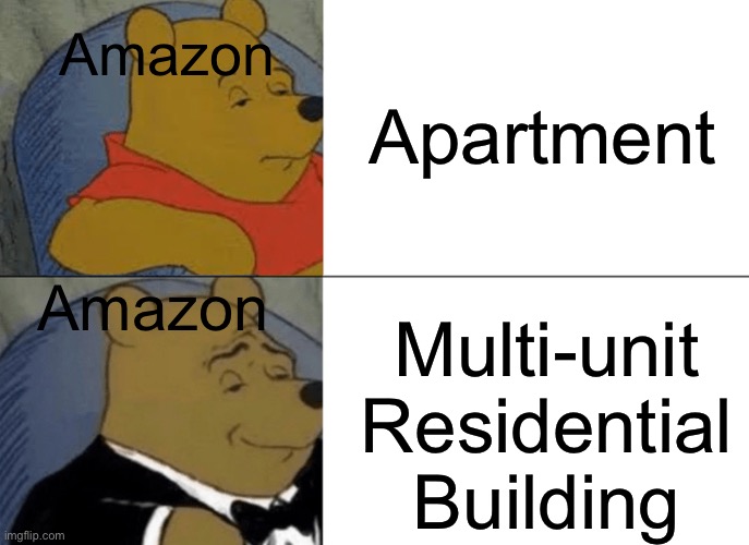 If you know, you know | Amazon; Apartment; Amazon; Multi-unit Residential Building | image tagged in memes,tuxedo winnie the pooh | made w/ Imgflip meme maker