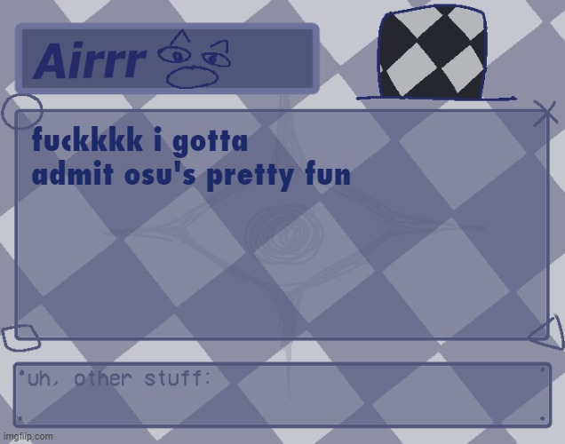 nooo im never getting into a relationship now | fuckkkk i gotta admit osu's pretty fun | made w/ Imgflip meme maker