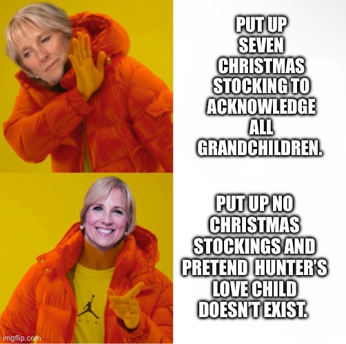 We acknowledge illegal immigrants, but not our own grandchild. | PUT UP SEVEN CHRISTMAS STOCKING TO ACKNOWLEDGE ALL GRANDCHILDREN. PUT UP NO CHRISTMAS STOCKINGS AND PRETEND  HUNTER’S LOVE CHILD DOESN’T EXIST. | image tagged in liberal logic | made w/ Imgflip meme maker