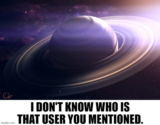 I don't know who is that user you mentioned | image tagged in i don't know who is that user you mentioned | made w/ Imgflip meme maker