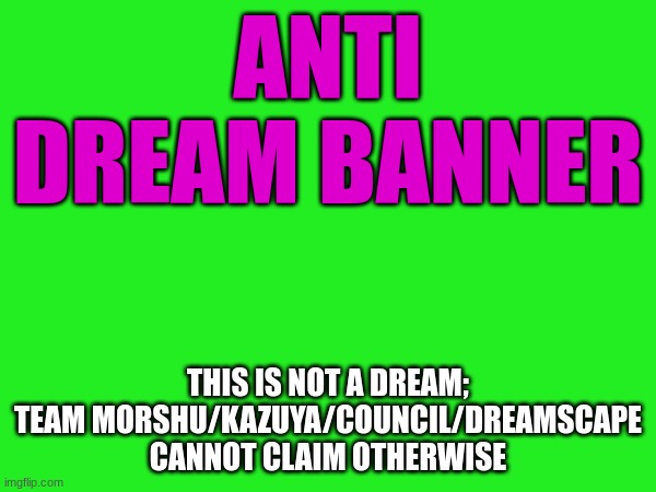 We have procured another weapon for Team Wheatley. | ANTI DREAM BANNER; THIS IS NOT A DREAM;
TEAM MORSHU/KAZUYA/COUNCIL/DREAMSCAPE
CANNOT CLAIM OTHERWISE | made w/ Imgflip meme maker