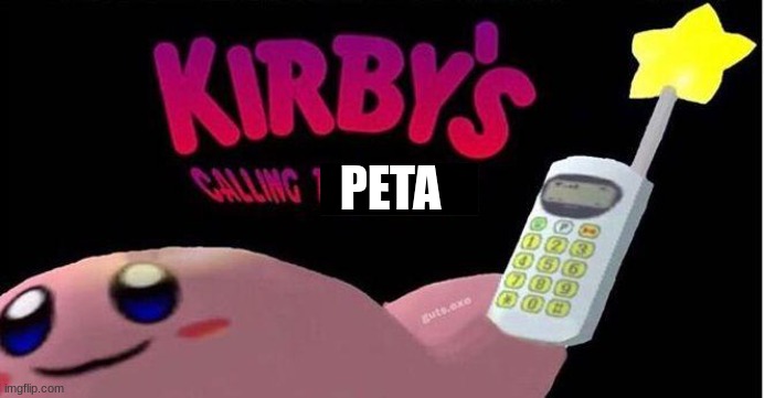 Kirby's calling the Police | PETA | image tagged in kirby's calling the police | made w/ Imgflip meme maker